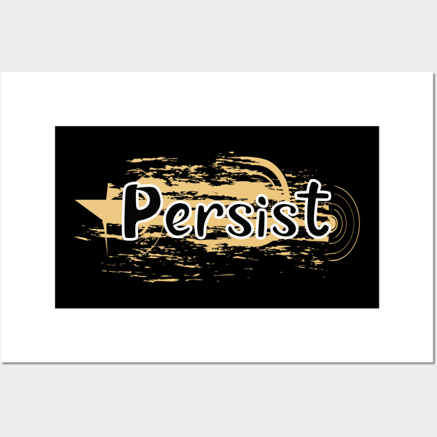 Persist Wall Art by T-Shirt Attires